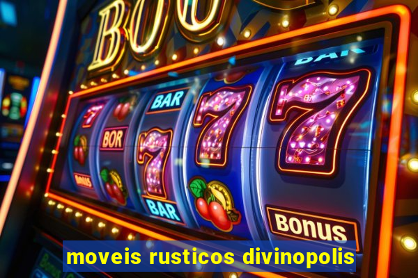 moveis rusticos divinopolis